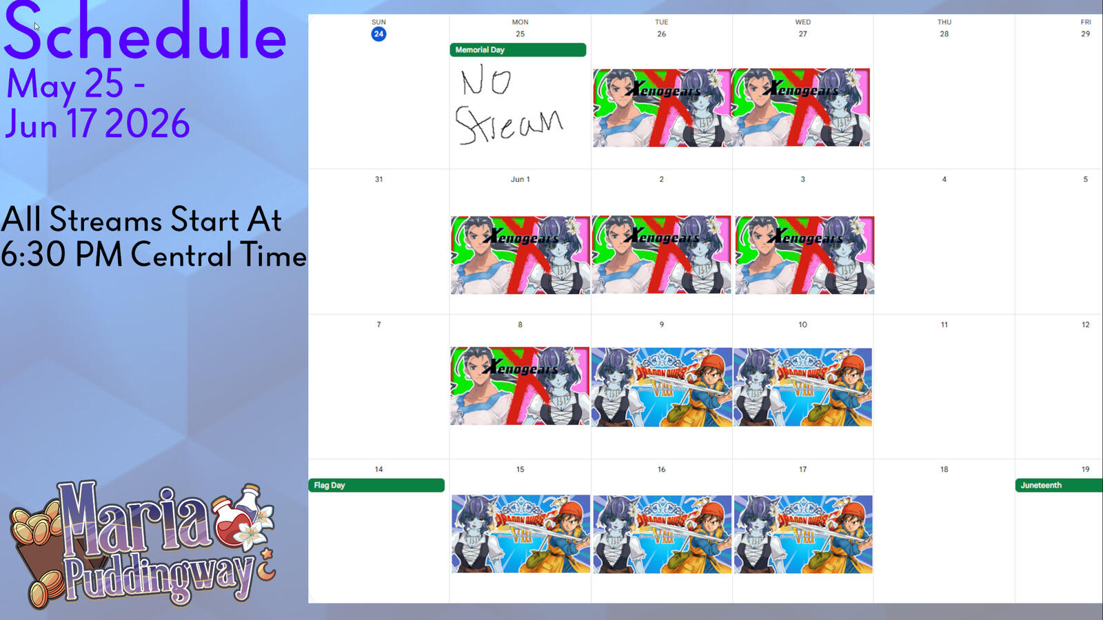 LIVE Monday, Tuesday & Wednesday at 6:30 Central/7:30 Eastern! No stream on May 25 (Memorial Day). May 26 & May 27 - Xenogears. Jun 1 to 3 - Xenogears. June 8 - Xenogears. June 9 & 10 - Dragon Quest VIII. June 15 - 17 - Dragon Quest VIII.